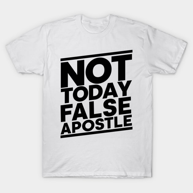 Not Today False Apostle T-Shirt by CalledandChosenApparel